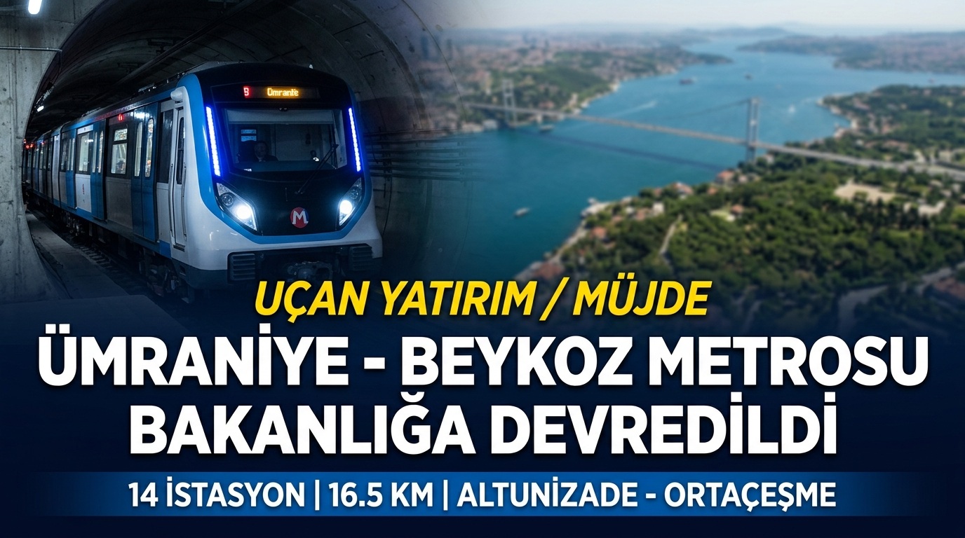 Ümraniye-Beykoz Metro Hattı Bakanlığa Devredildi: 14 İstasyonlu Dev Projede İmzalar Atıldı!