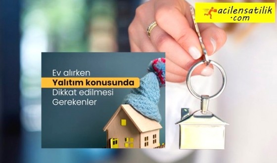 Ev Alırken Yalıtım konusunda dikkat edilmesi gerekenler