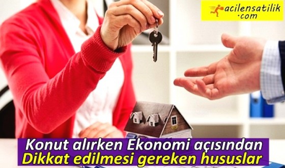 Konut alırken Ekonomi açısından Dikkat edilmesi gereken hususlar