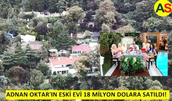 ADNAN OKTAR'IN ESKİ EVİ 18 MİLYON DOLARA SATILDI!