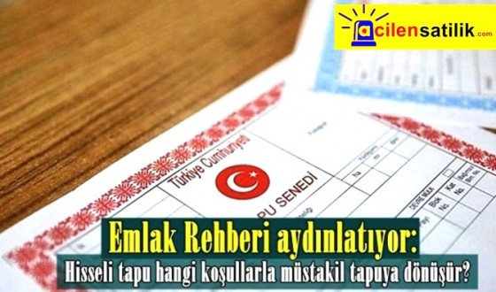 Rehberi Rehberi acilensatilk .com : Hisseli tapu hangi koşullarla müstakil tapuya dönüşür?