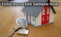 Emlak Rehberi: Evinizi en Hızlı ve Kârlı Satmanın Püf Noktaları !