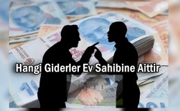 Emlak Rehberi: Hangi Giderler Ev Sahibine Aittir bilgilendiriyoruz!