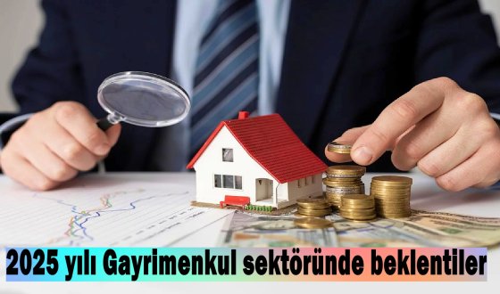 2025 yılı Gayrimenkul sektöründe beklentiler