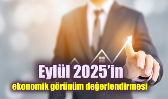 Eylül 2025’in ekonomik görünüm değerlendirmesi