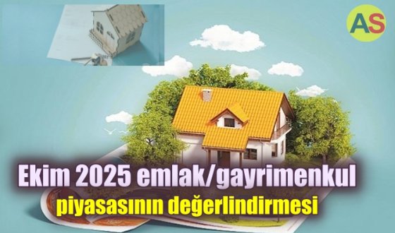 Ekim 2025 emlak/gayrimenkul piyasasının nasıl olabileceğine dair bir değerlendirme