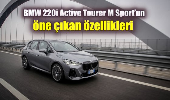 BMW 220i Active Tourer M Sport’un öne çıkan özellikleri