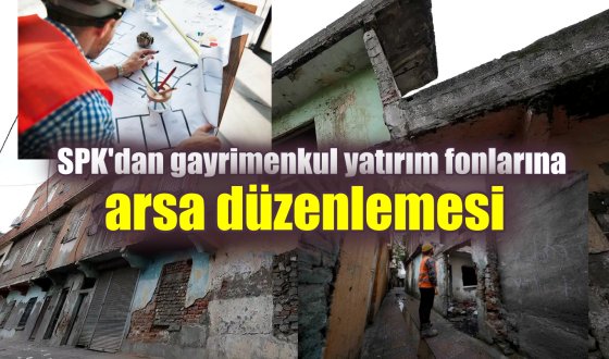 Emlak Haber : SPK'dan gayrimenkul yatırım fonlarına arsa düzenlemesi