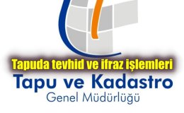 Emlak Rehberi: Tapuda tevhid ve ifraz işlemleri nasıl yapılır?