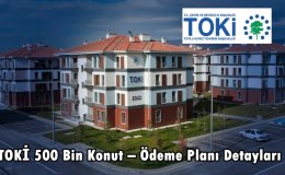 TOKİ'nin yeni Projesi olan 500 bin konut ödeme tablosu netleşti