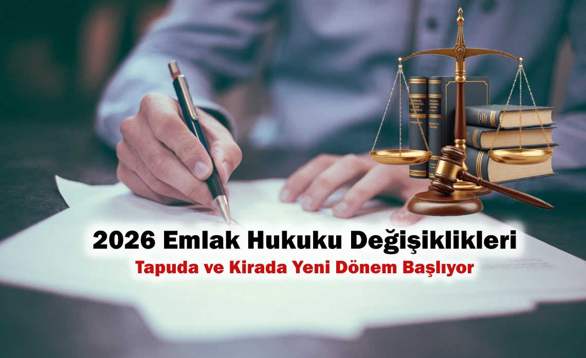 2026 Emlak Hukuku Değişiklikleri Tapuda ve Kirada Yeni Dönem Başlıyor