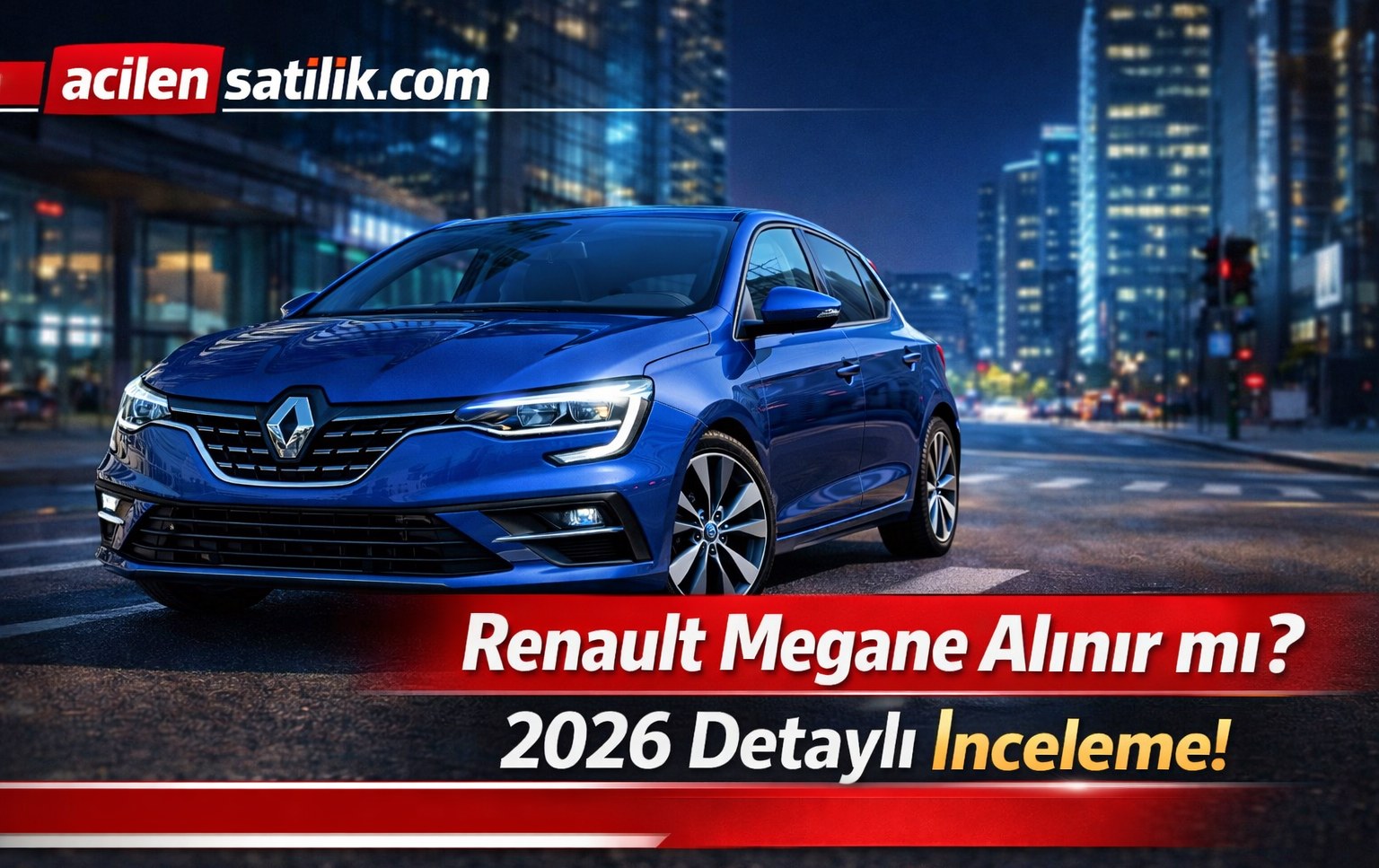 2026 Renault Megane Alınır mı? İşte Tüm Detaylar