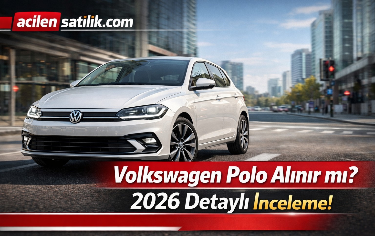 2026 Volkswagen Polo Alınır mı? İşte Tüm Detaylar