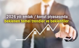 2026 yılı emlak / konut piyasasında beklenen temel trendler ve beklentiler