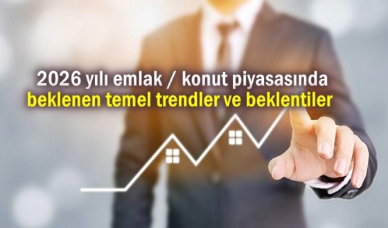 2026 yılı emlak / konut piyasasında beklenen temel trendler ve beklentiler