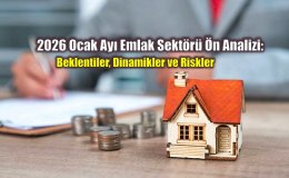 2026 Ocak Ayı Emlak Sektörü Ön Analizi: Beklentiler, Dinamikler ve Riskler