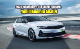 2026’da Araba ve Oto Galeri Sektörü: Yeni Dönemin Analizi