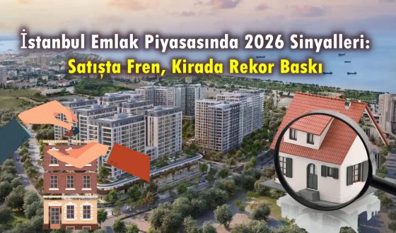 İstanbul Emlak Piyasasında 2026 Sinyalleri: Satışta Fren, Kirada Rekor Baskı