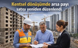 Kentsel dönüşüm yasası güncellendi arsa payı devrinde yeni kurallar