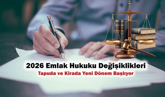 2026 Emlak Hukuku Değişiklikleri Tapuda ve Kirada Yeni Dönem Başlıyor