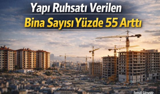İnşaat Sektöründe Büyük Sıçrama Yapı Ruhsatları Yüzde 55 Arttı