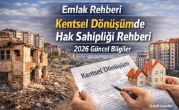 Kentsel Dönüşümde Hak Sahipliği Rehberi 2026 Güncel Bilgiler