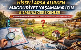 Hisseli Arsa Alırken Mağduriyet Yaşamamak İçin Bilmeniz Gerekenler