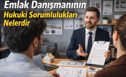 Emlak Danışmanlarının Hukuki Sorumlulukları Neler Uzmanlar Tek Tek Anlattı