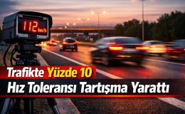 Trafikte yüzde 10 hız toleransı sürücüler arasında büyük tartışma yarattı