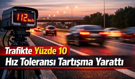 Trafikte yüzde 10 hız toleransı sürücüler arasında büyük tartışma yarattı