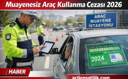 Araç Sahipleri Dikkat Muayenesiz Araç Cezası 2026 Belli Oldu