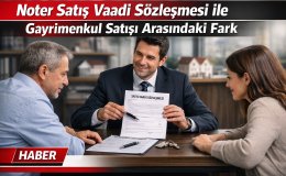 Noter Satış Vaadi Sözleşmesi ile Tapu Satışı Arasındaki Kritik Farklar