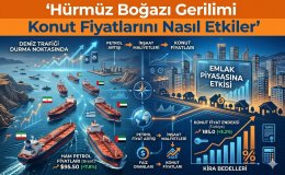 Hürmüz Boğazı Gerilimi Konut Fiyatlarına Borsadan Siyasete Etki Ediyor