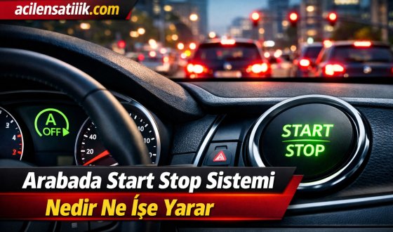 Modern Araçların Vazgeçilmezi Start Stop Sistemi Nasıl Çalışıyor