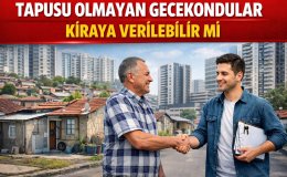 Tapusu Olmayan Gecekondular Kiraya Verilebilir mi?