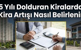 5 Yılını Dolduran Kiracılar İçin Kira Tespiti Süreci Nasıl İşliyor