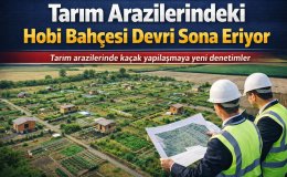 Hobi Bahçelerine Büyük Denetim Tarım Arazilerinde Yeni Yasaklar Geliyor