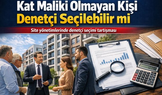 Site Yönetimlerinde Yeni Tartışma Kat Maliki Olmayan Denetçi Seçilebilir mi?