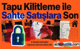 E Devletten 1 Dakikada Tapu Kilitleme Sahte Satışlara Son