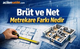 Brüt ve Net Metrekare Arasındaki Fark? Ev Alacakları Şaşırtıyor