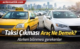 İkinci El Araçta Taksi Çıkması Gerçeği Bilmeniz Gerekenler