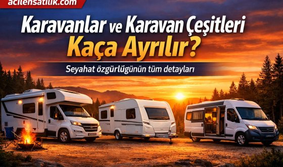 Karavan Dünyasına Giriş Tüm Karavan Türleri ve Özellikleri