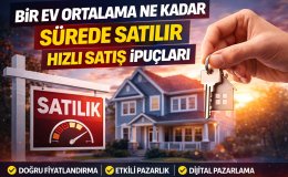 Ev Satışında Hızlı Sonuç İçin Kritik İpuçları