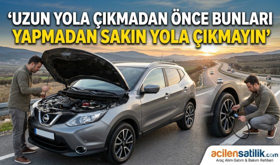 Araç Sahiplerine Kritik Uyarı Uzun Yol Öncesi Bu Kontroller Şart
