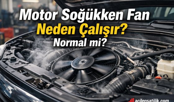 Motor Isınmadan Fan Devreye Giriyorsa Bu İşaretlere Dikkat!
