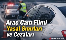 Sürücüler İçin Kritik Uyarı Cam Filmi Sınırları Açıklandı