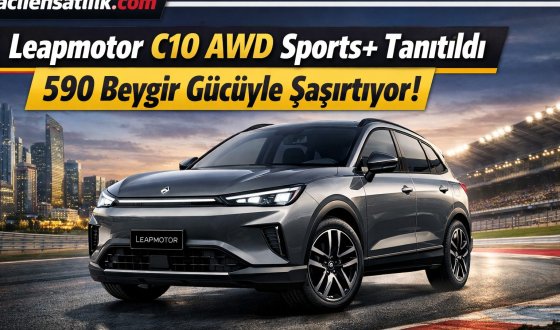 Elektrikli SUV Pazarında Leapmotor C10 AWD Sports+ Fırtına Gibi Esiyor