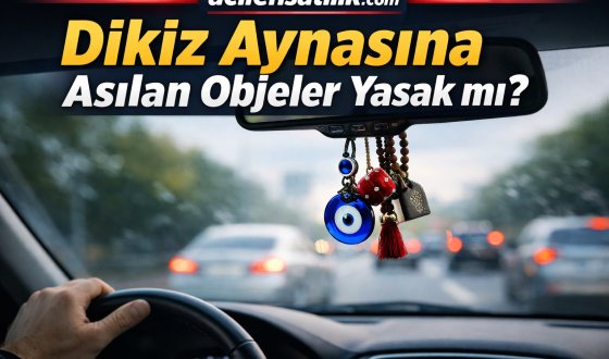 Sürücüler Dikkat Dikiz Aynasına Takılan Süsler Trafik Cezasına Neden Olabilir!