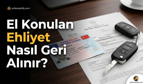 El Konulan Ehliyet Nasıl Geri Alınır? 2026 Güncel İade Rehberi