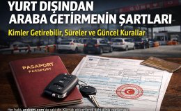 Yurt Dışından Araç Getirmek Artık Daha Zor! İşte Yeni Kurallar